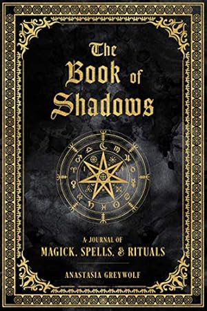Seller image for The Book of Shadows: A Journal of Magick, Spells, & Rituals (Volume 9) (Mystical Handbook, 9) by Greywolf, Anastasia [Hardcover ] for sale by booksXpress