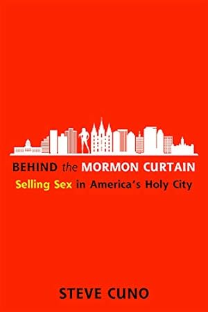 Image du vendeur pour Behind the Mormon Curtain: Selling Sex in Americaâ  s Holy City by Cuno, Steve [Hardcover ] mis en vente par booksXpress