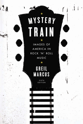 Seller image for Mystery Train: Images of America in Rock 'n' Roll Music: Sixth Edition (Paperback or Softback) for sale by BargainBookStores