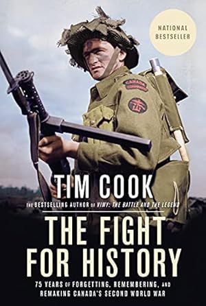 Seller image for The Fight for History: 75 Years of Forgetting, Remembering, and Remaking Canada's Second World War by Cook, Tim [Paperback ] for sale by booksXpress