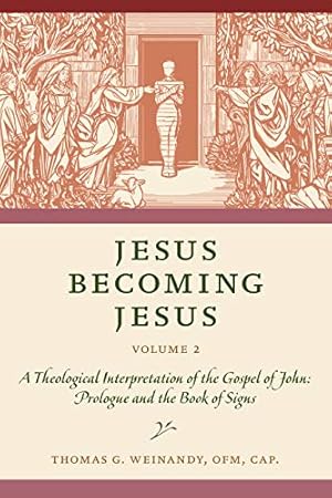 Seller image for Jesus Becoming Jesus, Volume 2: A Theological Interpretation of the Gospel of John: Prologue and the Book of Signs by Weinandy, Thomas G. [Paperback ] for sale by booksXpress