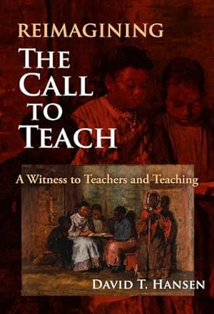 Seller image for Reimagining The Call to Teach: A Witness to Teachers and Teaching by Hansen, David T. [Paperback ] for sale by booksXpress