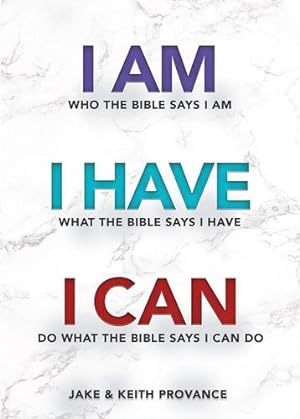 Seller image for I Am Who the Bible Says I Am, I Have What the Bible Says I Have, I Can Do What the Bible Says I Can Do by Jake Provance, Keith Provance [Paperback ] for sale by booksXpress