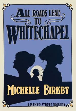Seller image for All Roads Lead to Whitechapel (Baker Street Inquiries, 1) (Volume 1) by Birkby, Michelle [Paperback ] for sale by booksXpress