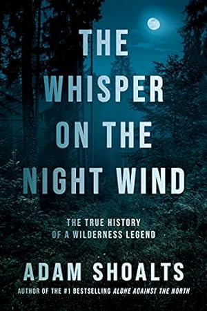 Imagen del vendedor de The Whisper on the Night Wind: The True History of a Wilderness Legend by Shoalts, Adam [Hardcover ] a la venta por booksXpress
