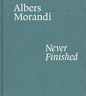 Immagine del venditore per Albers and Morandi: Never Finished by Albers, Josef, Morandi, Giorgio, Mattioli, Laura [Hardcover ] venduto da booksXpress