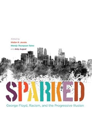 Seller image for Sparked: George Floyd, Racism, and the Progressive Illusion [Paperback ] for sale by booksXpress