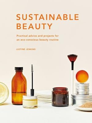 Immagine del venditore per Sustainable Beauty: Practical advice and projects for an eco-conscious beauty routine (Sustainable Living Series) by Jenkins, Justine [Hardcover ] venduto da booksXpress