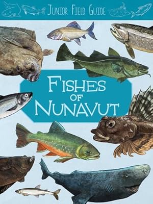 Image du vendeur pour Junior Field Guide: Fishes of Nunavut: English Edition (Junior Field Guides) by Hoffman, Jordan [Paperback ] mis en vente par booksXpress