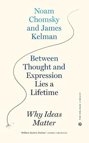 Immagine del venditore per Between Thought and Expression Lies a Lifetime: Why Ideas Matter by Kelman, James, Chomsky, Noam [Paperback ] venduto da booksXpress