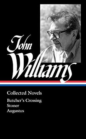 Imagen del vendedor de John Williams: Collected Novels (LOA #349): Butcher's Crossing / Stoner / Augustus (Library of America, 349) by Williams, John [Hardcover ] a la venta por booksXpress