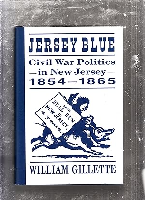 Bild des Verkufers fr JERSEY BLUE: Civil War Politics in New Jersey 1854 - 1865 zum Verkauf von Old Book Shop of Bordentown (ABAA, ILAB)