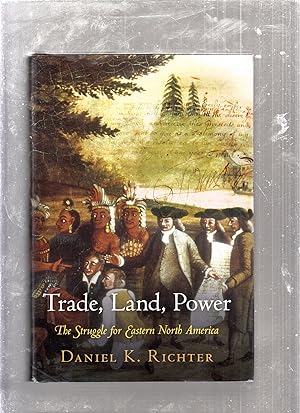 Immagine del venditore per Trade, Land, Power: The Struggle for Eastern North America venduto da Old Book Shop of Bordentown (ABAA, ILAB)