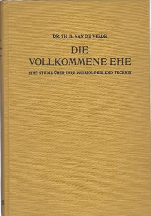 Die vollkommene Ehe. Ihre Physiologie und Technik.