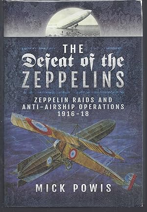 The Defeat of the Zeppelins: Zeppelin Raids and Anti-Airship Operations 1916-18