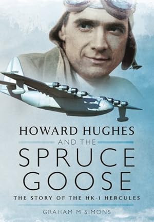 Imagen del vendedor de Howard Hughes and the Spruce Goose : The Story of the Hk-1 Hercules a la venta por GreatBookPrices