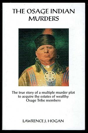 The Osage Indian Murders: A true story of a multiple murder plot to acquire the estates of wealth...
