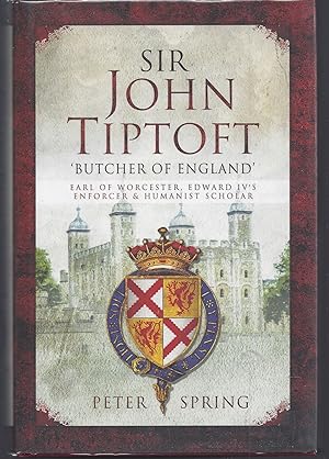 Sir John Tiptoft - 'Butcher of England': Earl of Worcester, Edward IV's enforcer and humanist sch...