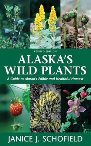 Immagine del venditore per Alaska's Wild Plants : A Guide to Alaska's Edible and Healthful Harvest venduto da GreatBookPrices