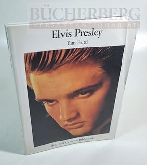 Elvis Presley Tutti Frutti oder die allgemeine Erektion der Herzen. Photographien aus den wunderb...