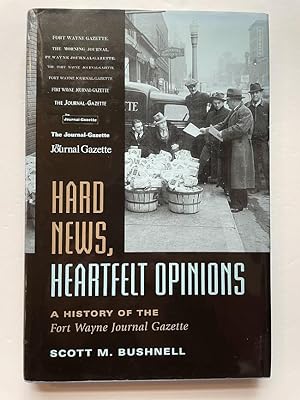 Hard News, Heartfelt Opinions: A History of the Fort Wayne Journal Gazette