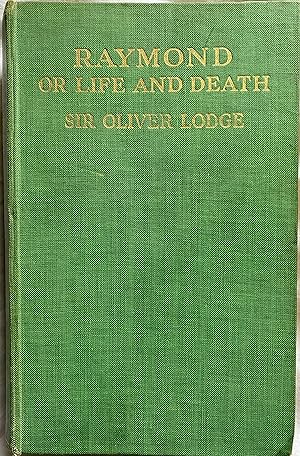 Raymond: or Life and Death: With Examples of the Evidence for Survival of Memory and Affection Af...