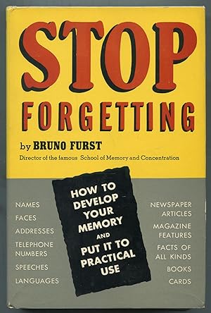 Stop Forgetting: How To Develop Your Memory and Put It to Practical Use