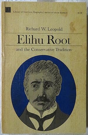 Elihu Root and the Conservative Tradition (The Library of American Biography)