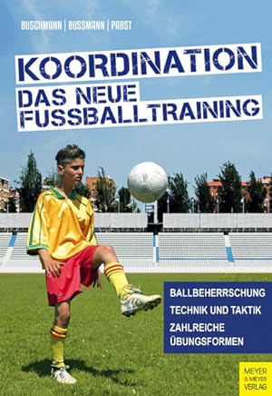 Koordination - Das neue Fußballtraining: Spielerische Formen für das Kinder- und Jugendtraining