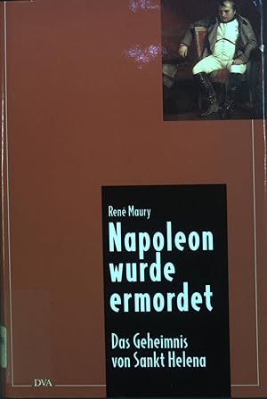Seller image for Napoleon wurde ermordet: Das Geheimnis von Sankt Helena. for sale by books4less (Versandantiquariat Petra Gros GmbH & Co. KG)