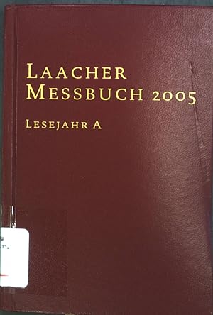Bild des Verkäufers für Laacher Messbuch 2005: Lesejahr A - Die offiziellen Messtexte für Sonn- und Festtage und alle Herrenfeste. zum Verkauf von books4less (Versandantiquariat Petra Gros GmbH & Co. KG)
