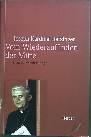 Bild des Verkufers fr Vom Wiederauffinden der Mitte: Grundorientierungen - Texte aus vier Jahrzehnten. zum Verkauf von books4less (Versandantiquariat Petra Gros GmbH & Co. KG)