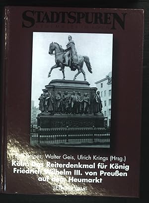 Bild des Verkufers fr Kln: das Reiterdenkmal fr Knig Friedrich Wilhelm III. von Preuen auf dem Heumarkt. Stadtspuren - Denkmler in Kln ; Bd. 31 zum Verkauf von books4less (Versandantiquariat Petra Gros GmbH & Co. KG)