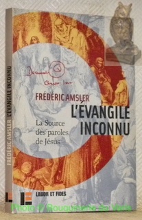 Seller image for L'vangile inconnu. La source des paroles de Jsus. Traduction, introduction et annotation par Frdric Amsler. Collection Essais bibliques n. 30. for sale by Bouquinerie du Varis