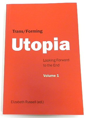 Trans/Forming Utopia - Volume I: Looking Forward to the End