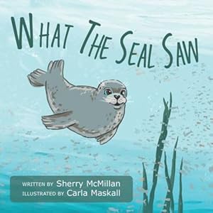 Seller image for What The Seal Saw by McMillan, Sherry [Paperback ] for sale by booksXpress