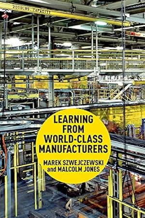 Image du vendeur pour Learning From World Class Manufacturers by Szwejczewski, M., Jones, Malcolm [Paperback ] mis en vente par booksXpress