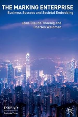 Seller image for The Marking Enterprise: Business Success and Societal Embedding (INSEAD Business Press) by Thoenig, Jean-Claude, Waldman, Charles [Paperback ] for sale by booksXpress