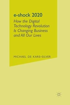 Seller image for e-shock 2020: How the Digital Technology Revolution Is Changing Business and All Our Lives by De Kare-Silver, Michael [Paperback ] for sale by booksXpress