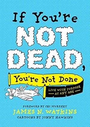 Image du vendeur pour If You're Not Dead, You're Not Done: Live with Purpose at Any Age by Watkins, James N. [Paperback ] mis en vente par booksXpress