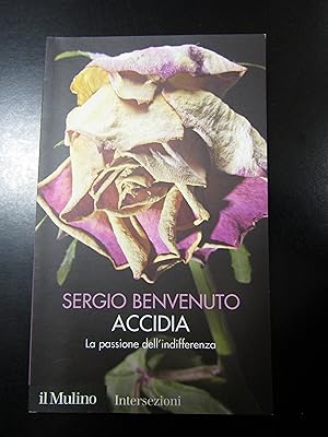 Immagine del venditore per Benvenuto Sergio. Accidia. La passione dell'indifferenza. il Mulino 2008. venduto da Amarcord libri