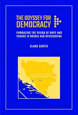 Seller image for The Odyssey for Democracy: Embracing the Vision of Hope and Change in Bosnia and Herzegovina by Curtis, Clark [Paperback ] for sale by booksXpress