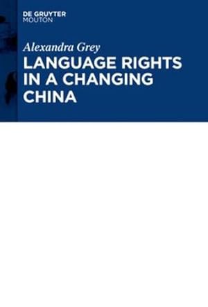 Image du vendeur pour Language Rights in a Changing China (Contributions to the Sociology of Language [Csl]) by Grey, Alexandra [Hardcover ] mis en vente par booksXpress