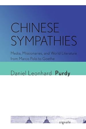 Bild des Verkufers fr Chinese Sympathies: Media, Missionaries, and World Literature from Marco Polo to Goethe (Signale: Modern German Letters, Cultures, and Thought) by Purdy, Daniel Leonhard [Paperback ] zum Verkauf von booksXpress