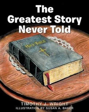 Seller image for The Greatest Story Never Told by Wright, Timothy [Paperback ] for sale by booksXpress