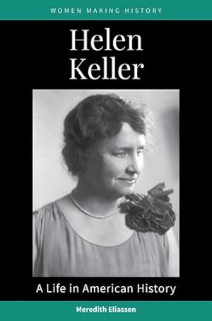 Image du vendeur pour Helen Keller: A Life in American History (Women Making History) by Eliassen, Meredith [Hardcover ] mis en vente par booksXpress