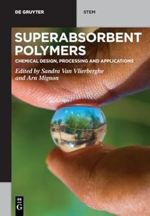 Seller image for Superabsorbent Polymers: Chemical Design, Processing and Applications (De Gruyter Stem) by Van Vlierberghe, Sandra, Mignon, Arn [Paperback ] for sale by booksXpress