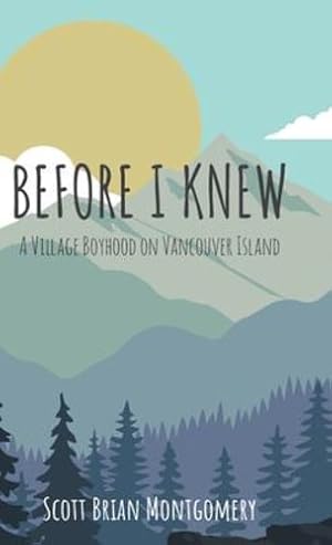 Imagen del vendedor de Before I Knew: A Village Boyhood on Vancouver Island by Montgomery, Scott Brian [Hardcover ] a la venta por booksXpress