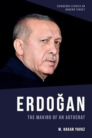 Seller image for Erdo  an: The Making of an Autocrat (Edinburgh Studies on Modern Turkey) by Yavuz, M. Hakan [Hardcover ] for sale by booksXpress