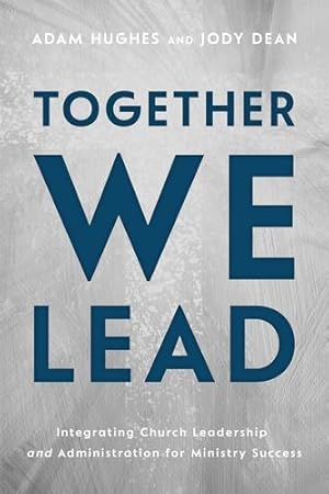Seller image for Together We Lead: Integrating Church Leadership and Administration for Ministry Success by Hughes, Adam, Dean, Jody [Paperback ] for sale by booksXpress
